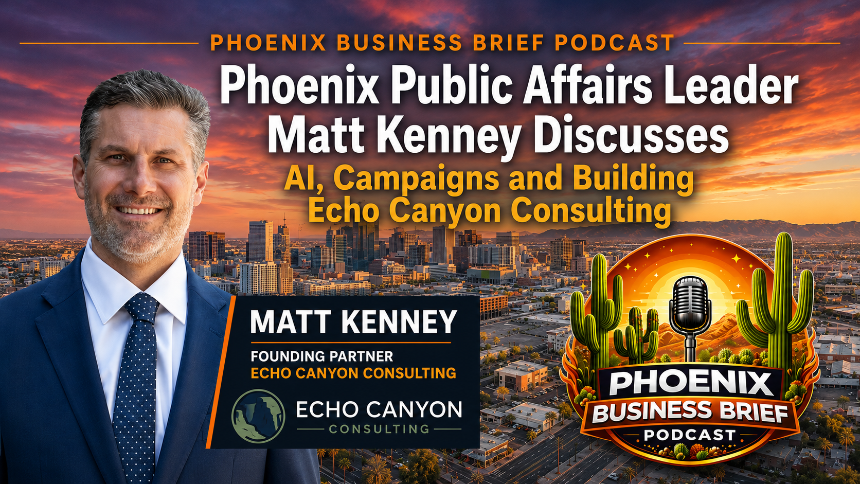 Phoenix Business Brief press release: Matthew Kenney of Echo Canyon Consulting Discusses AI, Campaigns and Business Growth on Phoenix Business Brief Podcast
