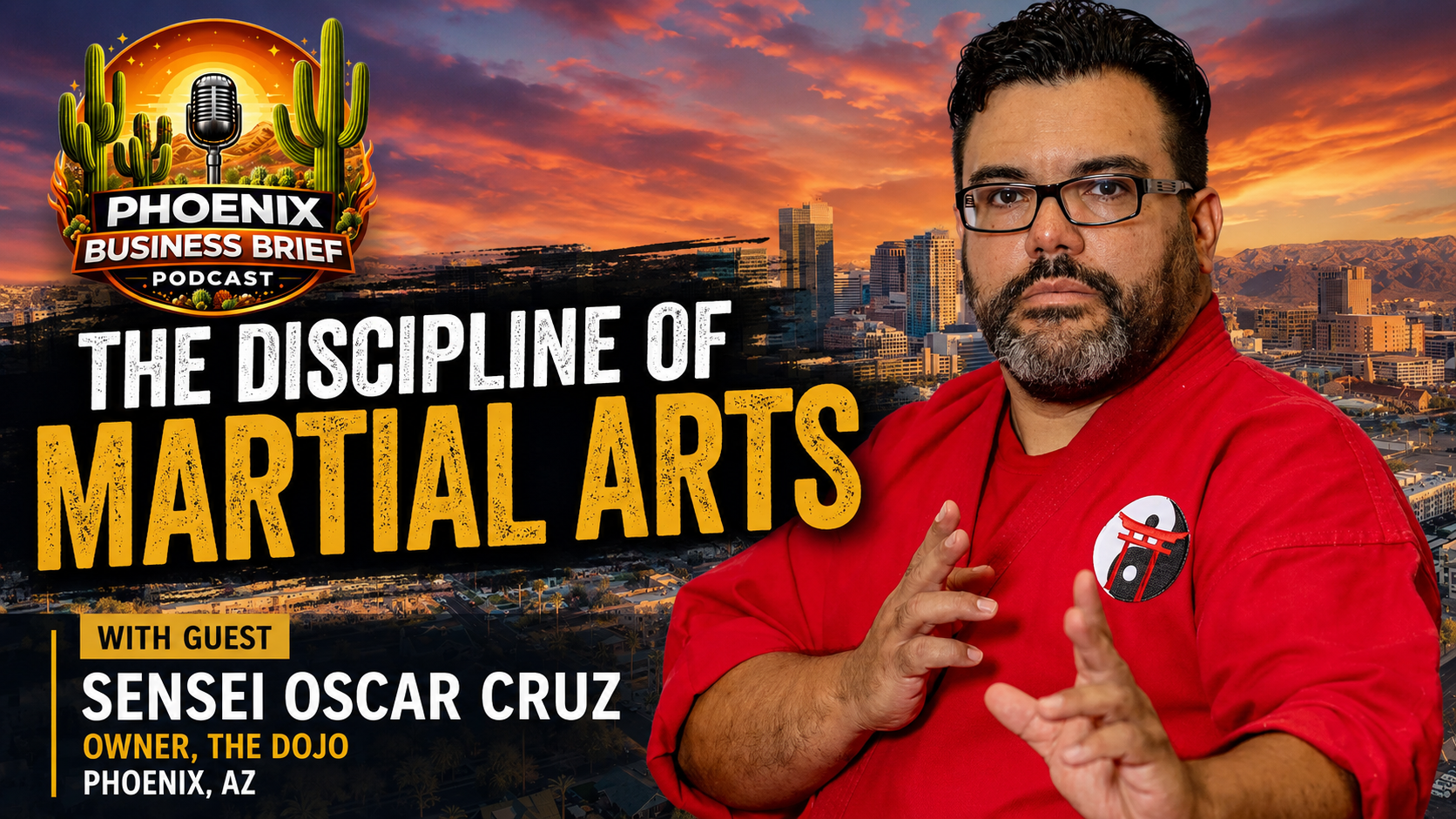 Phoenix Business Brief press release: Oscar Cruz of The Dojo Martial Arts Discusses Discipline and Growth on Phoenix Business Brief Podcast