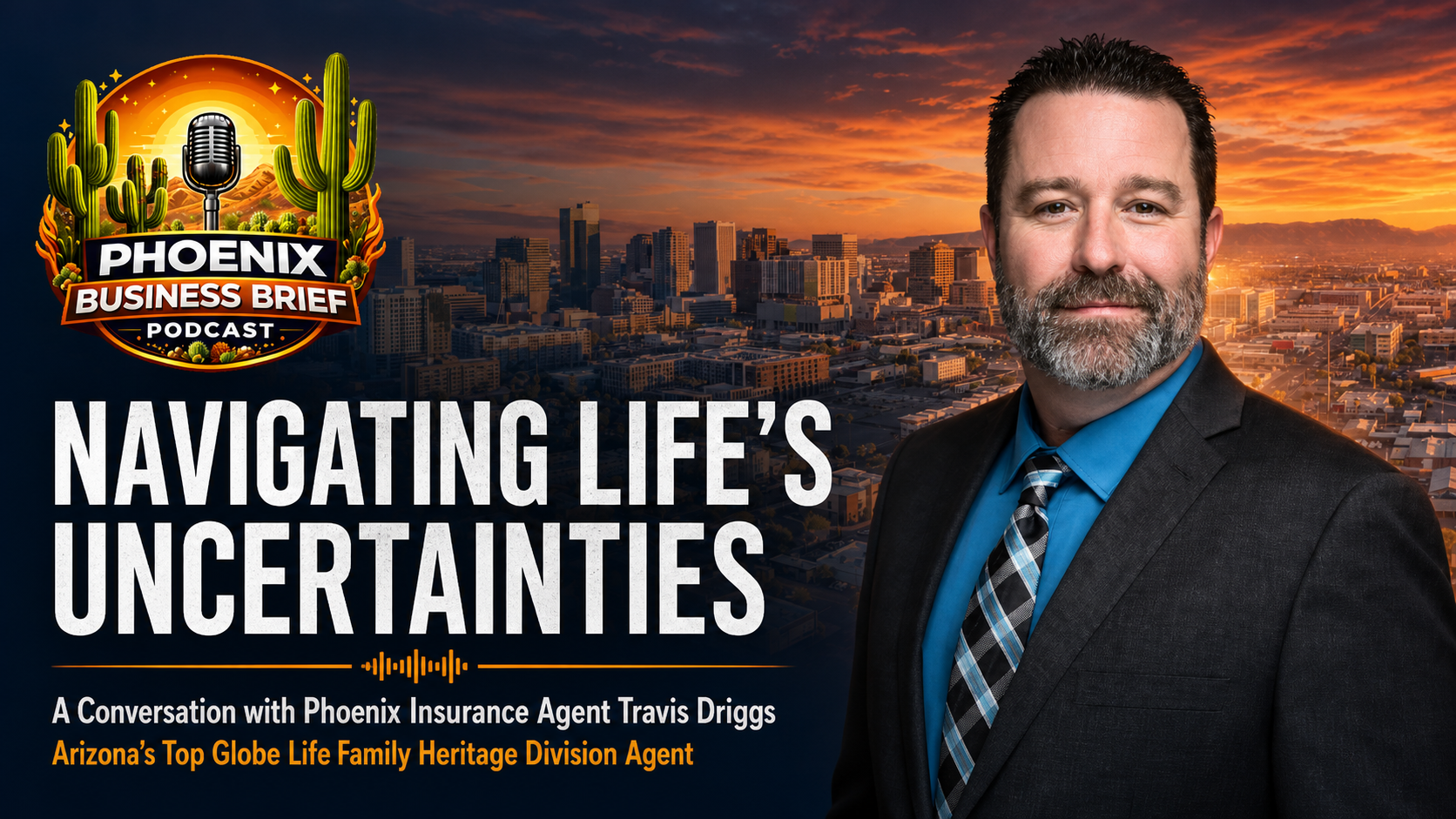 Phoenix Business Brief Podcast episode featuring Travis Driggs discussing Navigating Life's Uncertainties: A Conversation with Phoenix Insurance Agent Travis Driggs